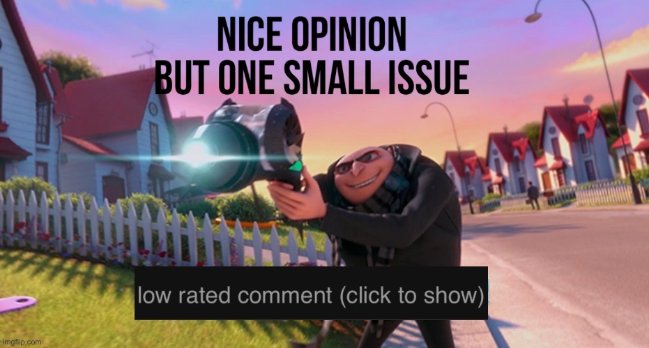 Nice opinion but one small issue freeze ray | image tagged in nice opinion but one small issue freeze ray | made w/ Imgflip meme maker