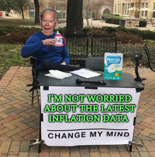 I'm Not Worried About The Latest Inflation Data | I'M NOT WORRIED ABOUT THE LATEST
INFLATION DATA | image tagged in creepy joe biden,change my mind,economics,inflation,joe biden worries,because capitalism | made w/ Imgflip meme maker