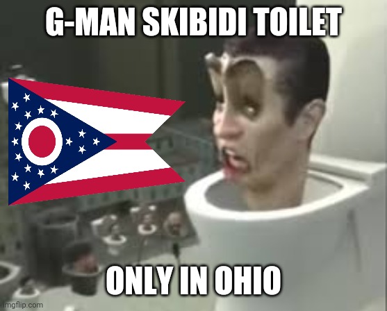 that humor lol | G-MAN SKIBIDI TOILET; ONLY IN OHIO | image tagged in skibidi toilet meme,ohio,only in ohio | made w/ Imgflip meme maker