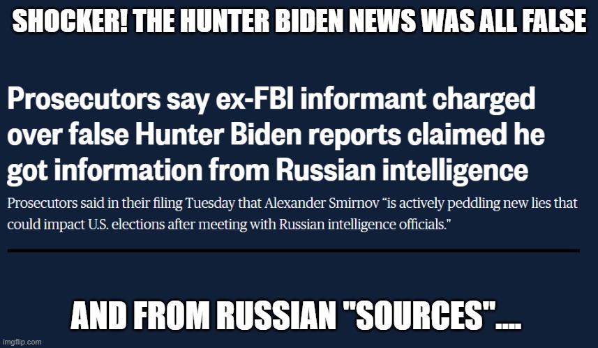 Alexander Smirnov | SHOCKER! THE HUNTER BIDEN NEWS WAS ALL FALSE; AND FROM RUSSIAN "SOURCES".... | image tagged in alexander smirnov | made w/ Imgflip meme maker
