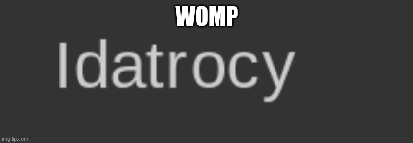 delted (who was it i forgor) | WOMP | made w/ Imgflip meme maker