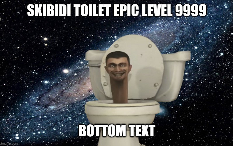 fun way to get points | SKIBIDI TOILET EPIC LEVEL 9999; BOTTOM TEXT | image tagged in galaxy,skibidi toilet | made w/ Imgflip meme maker