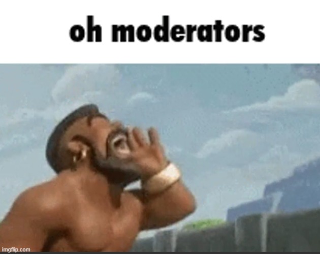 oh mods | image tagged in oh mods | made w/ Imgflip meme maker