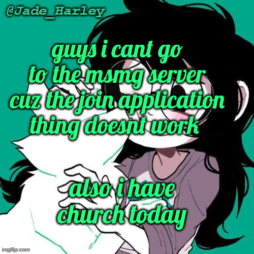jade temp thx ms lalonde | guys i cant go to the msmg server cuz the join application thing doesnt work; also i have church today | image tagged in jade temp thx ms lalonde | made w/ Imgflip meme maker