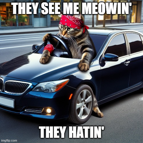 First AI Generated meme I made | THEY SEE ME MEOWIN'; THEY HATIN' | image tagged in cats,gta,gta 5,goofy,ai meme | made w/ Imgflip meme maker