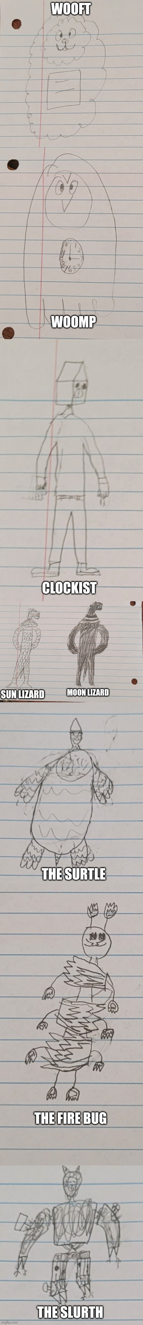 WOOFT; WOOMP; CLOCKIST; MOON LIZARD; SUN LIZARD; THE SURTLE; THE FIRE BUG; THE SLURTH | image tagged in drawing | made w/ Imgflip meme maker