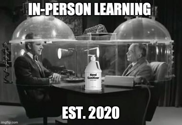Changing World | IN-PERSON LEARNING; EST. 2020 | image tagged in covid-19 | made w/ Imgflip meme maker