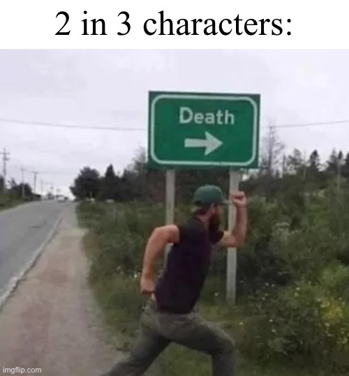 Name one media like this | 2 in 3 characters: | image tagged in running to death,memes,fiction,characters,so true | made w/ Imgflip meme maker