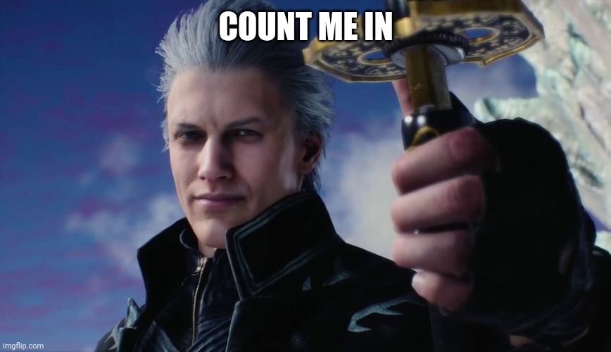 Vergil | COUNT ME IN | image tagged in vergil | made w/ Imgflip meme maker