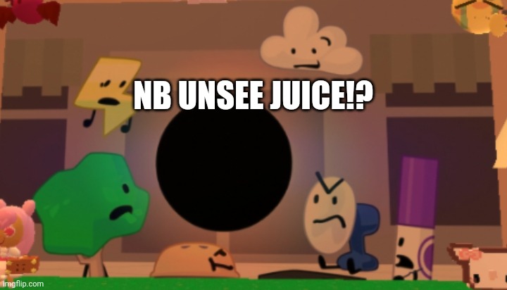NB UNSEE JUICE!? | made w/ Imgflip meme maker