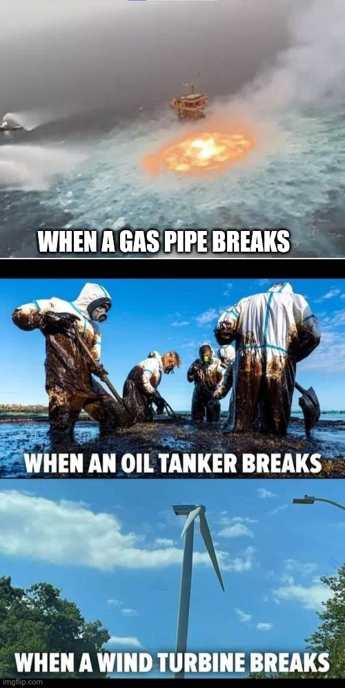 Dangerous wind turbines | WHEN A GAS PIPE BREAKS | image tagged in climate change,maga | made w/ Imgflip meme maker