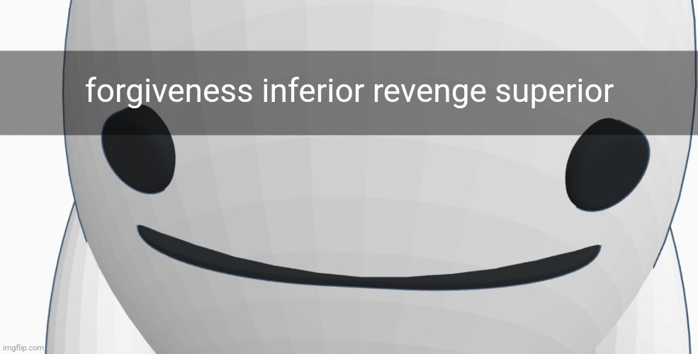 forgiveness inferior revenge superior | made w/ Imgflip meme maker