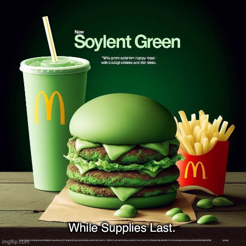 New McSoylent Meal | While Supplies Last. | image tagged in soylent green,mcdonalds,fast food,people,happy meal | made w/ Imgflip meme maker