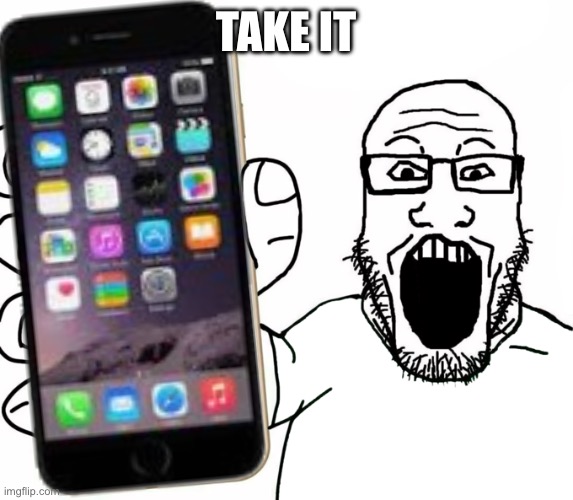 soyjak | TAKE IT | image tagged in soyjak | made w/ Imgflip meme maker