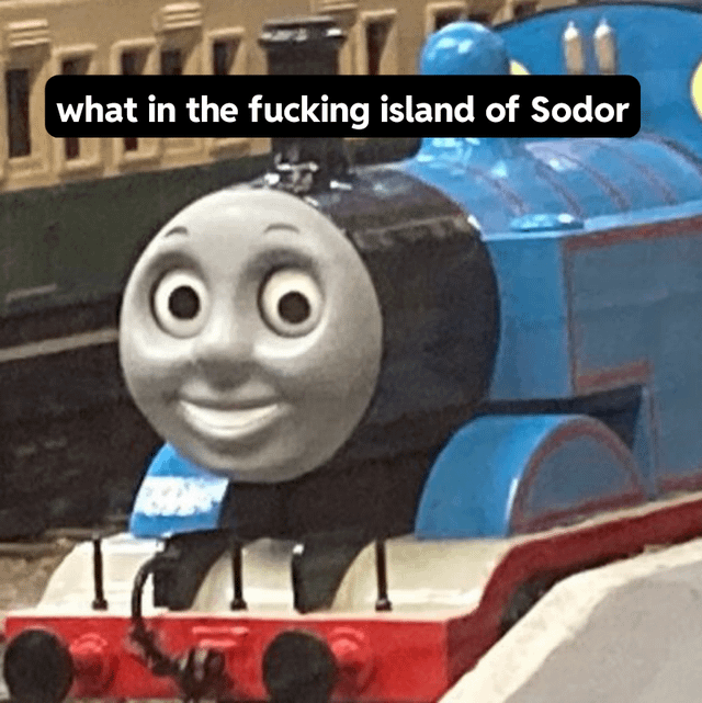 High Quality what in the fucking island of sodor Blank Meme Template