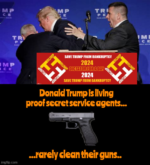 Clean your conscious | Donald Trump is living proof secret service agents... ...rarely clean their guns.. | image tagged in donald trump,secret service,guns,cleaning my gun,it just went off,2nd amendment | made w/ Imgflip meme maker