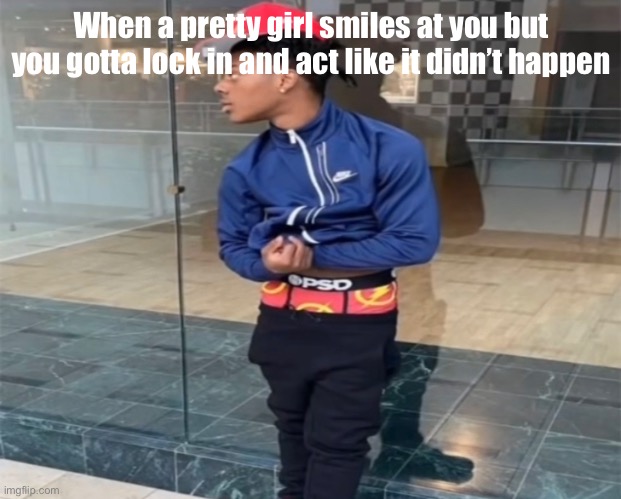 When a pretty girl smiles at you but you gotta lock in and act like it didn’t happen | image tagged in fun | made w/ Imgflip meme maker