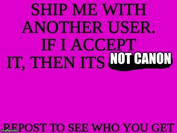 m | NOT CANON | image tagged in ship me with another user,m | made w/ Imgflip meme maker