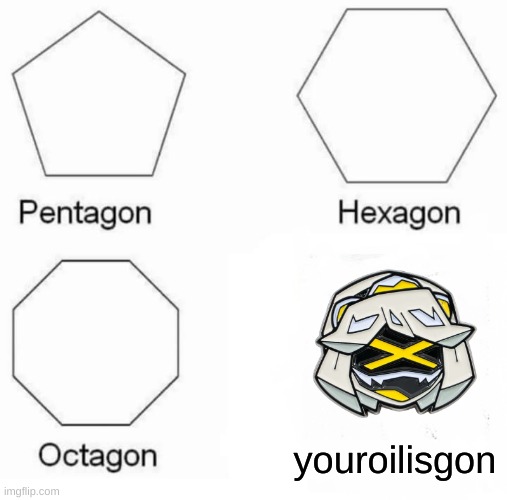 The V pin has angles. A N G L E S. | youroilisgon | image tagged in memes,pentagon hexagon octagon | made w/ Imgflip meme maker