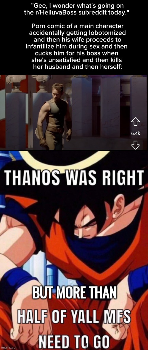 why do people make things | image tagged in thanos was right but more than half of yall mfs need to go | made w/ Imgflip meme maker