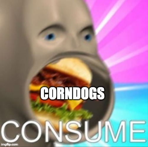 meme man | CORNDOGS | image tagged in meme man | made w/ Imgflip meme maker