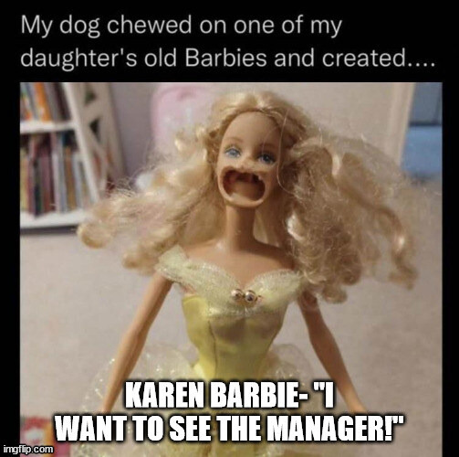 Karen Barbie | image tagged in barbie,karens | made w/ Imgflip meme maker
