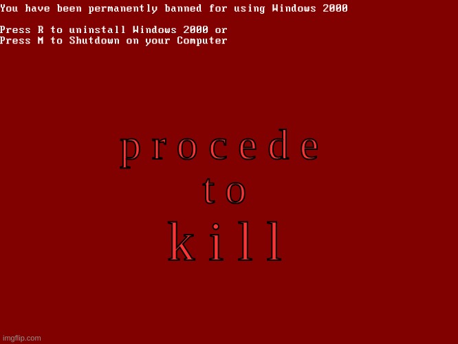 POV:Your OC sees this on their computer | p r o c e d e 
t o; k i l l | image tagged in red screen of banned | made w/ Imgflip meme maker