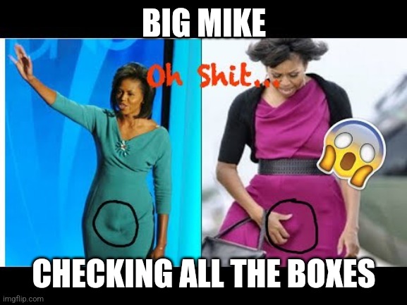 Big Mike | BIG MIKE CHECKING ALL THE BOXES | image tagged in big mike | made w/ Imgflip meme maker