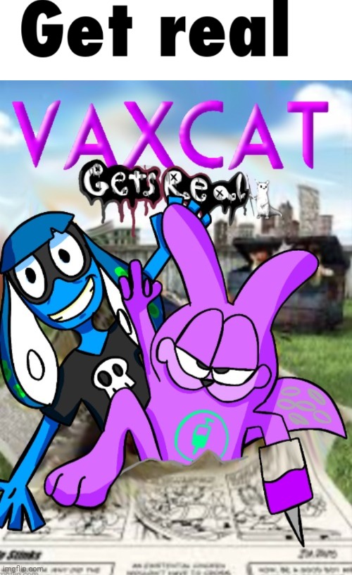 image tagged in get real,vaxcat gets real | made w/ Imgflip meme maker