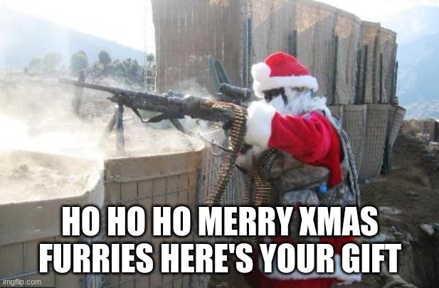 Hohoho Meme | HO HO HO MERRY XMAS FURRIES HERE'S YOUR GIFT | image tagged in memes,hohoho | made w/ Imgflip meme maker