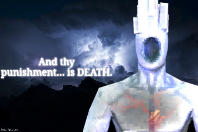 Low Tier Minos Prime | And thy punishment… is DEATH. | image tagged in low tier minos | made w/ Imgflip meme maker