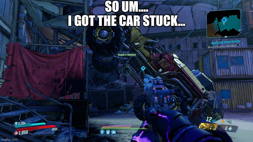Vaughn definitely isn't happy about this... | SO UM....
I GOT THE CAR STUCK... | image tagged in borderlands | made w/ Imgflip meme maker