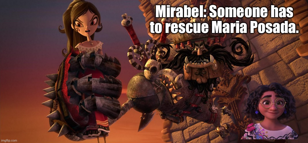 Damsel in Distress (Maria Posada) | Mirabel: Someone has to rescue Maria Posada. | image tagged in disney,day of the dead,deviantart,girl,kidnap,mexican | made w/ Imgflip meme maker