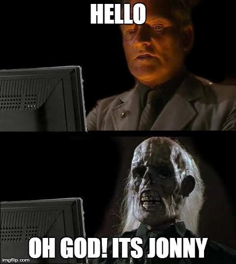 I'll Just Wait Here | HELLO OH GOD! ITS JONNY | image tagged in memes,ill just wait here | made w/ Imgflip meme maker