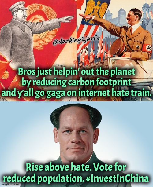 China is the future ;_; | @darking2jarlie; Bros just helpin' out the planet by reducing carbon footprint and y'all go gaga on internet hate train. Rise above hate. Vote for reduced population. #InvestInChina | image tagged in john xina,china,socialism | made w/ Imgflip meme maker