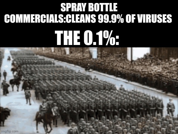 Fr | SPRAY BOTTLE COMMERCIALS:CLEANS 99.9% OF VIRUSES; THE 0.1%: | image tagged in funny | made w/ Imgflip meme maker