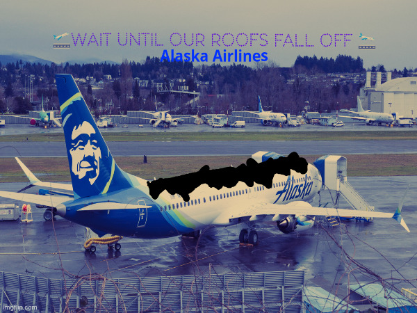 alaska air???✈ | image tagged in airplane,plane,alaska | made w/ Imgflip meme maker