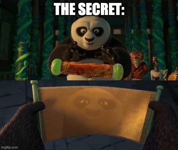 Kung Fu Panda Scroll | THE SECRET: | image tagged in kung fu panda scroll | made w/ Imgflip meme maker