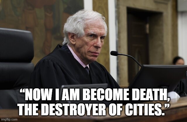 bhagavad gita the destroyer | “NOW I AM BECOME DEATH, THE DESTROYER OF CITIES.” | image tagged in hinduism,hindu,court,nyc,new york city,new york | made w/ Imgflip meme maker