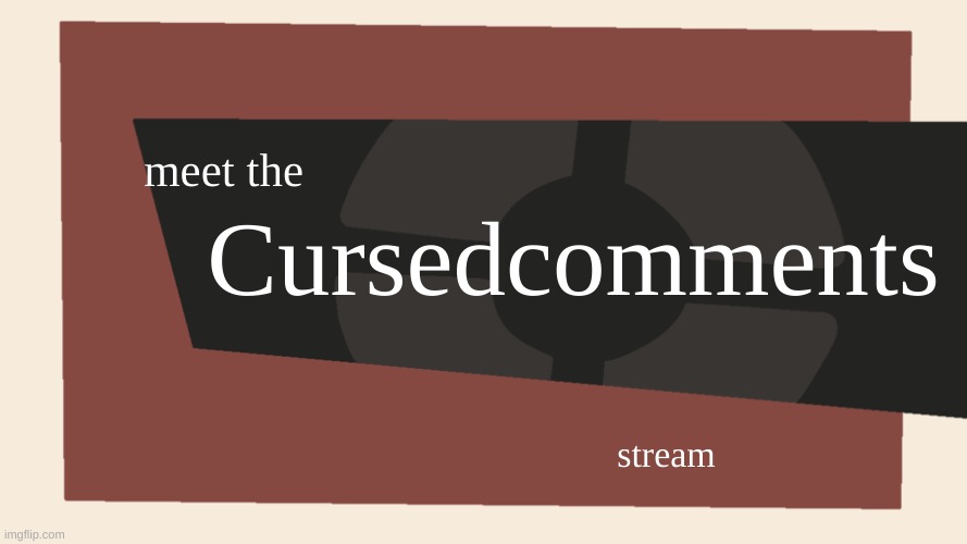 Meet the <Blank> | meet the Cursedcomments stream | image tagged in meet the blank | made w/ Imgflip meme maker