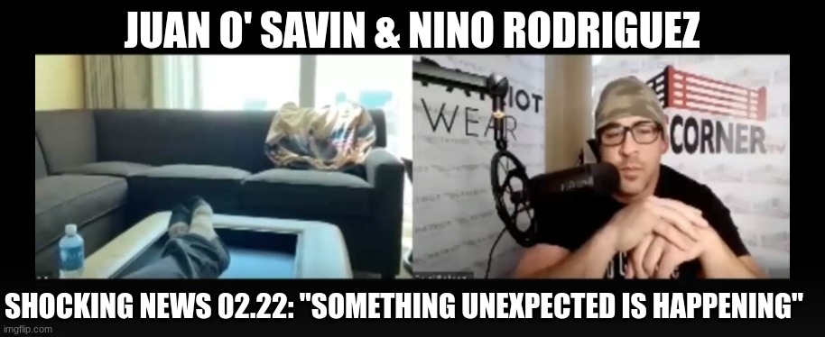 Juan O'Savin & David Nino Rodriguez: Shocking News 02.22 - "Something Unexpected Is Happening" (Video)