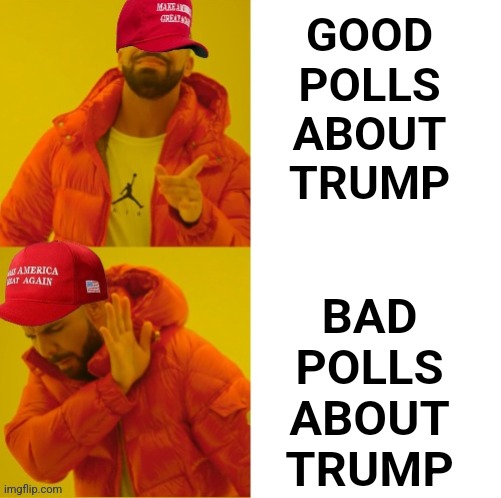 GOOD POLLS ABOUT TRUMP BAD POLLS ABOUT TRUMP | made w/ Imgflip meme maker