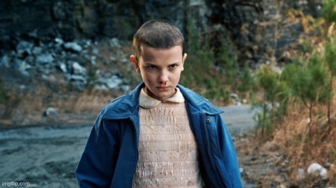 Eleven Stranger Things | image tagged in eleven stranger things | made w/ Imgflip meme maker