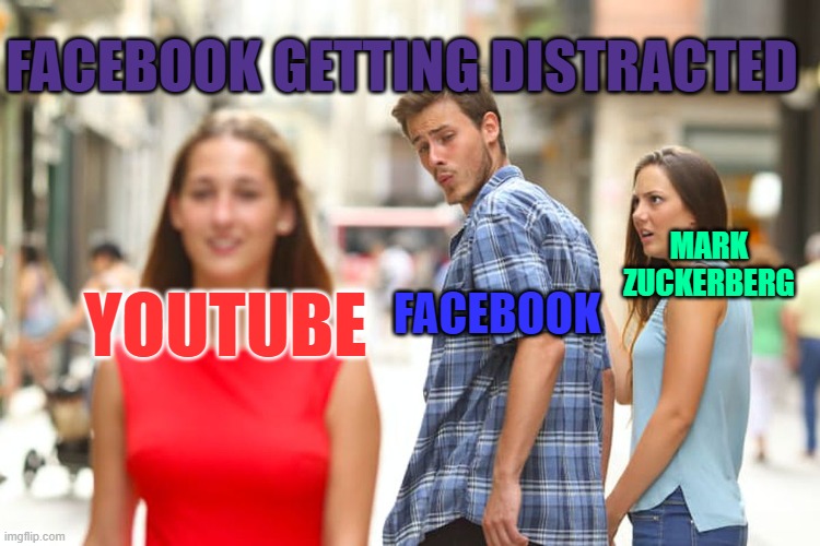 Distracted Boyfriend | FACEBOOK GETTING DISTRACTED; MARK ZUCKERBERG; FACEBOOK; YOUTUBE | image tagged in memes,distracted boyfriend | made w/ Imgflip meme maker