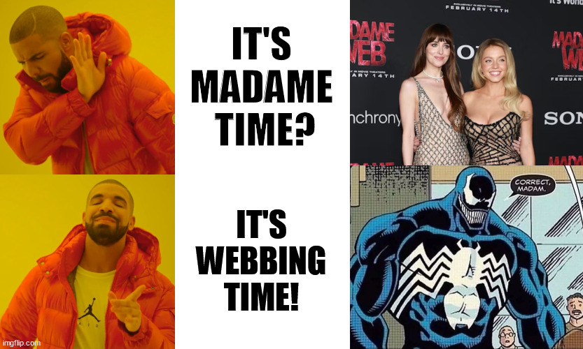 What time is it? | IT'S MADAME
 TIME? IT'S WEBBING TIME! | image tagged in memes,drake hotline bling,madam web,venom,webbing time,funny | made w/ Imgflip meme maker