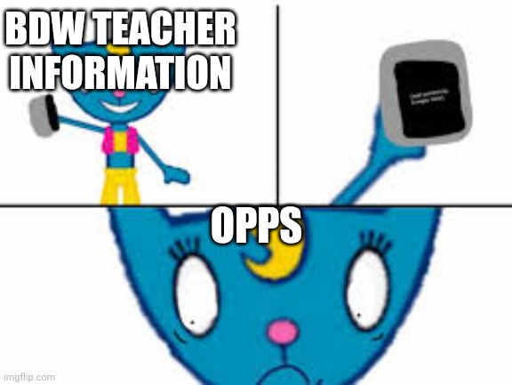 Katy kattinformation is not clear | BDW TEACHER INFORMATION; OPPS | made w/ Imgflip meme maker