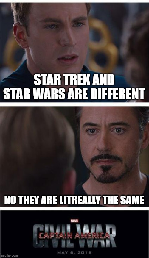 Marvel Civil War 1 | STAR TREK AND STAR WARS ARE DIFFERENT; NO THEY ARE LITREALLY THE SAME | image tagged in memes,marvel civil war 1 | made w/ Imgflip meme maker