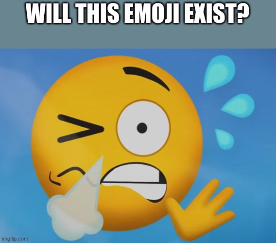 unknown Emoji | WILL THIS EMOJI EXIST? | image tagged in unknown emoji,emoji | made w/ Imgflip meme maker