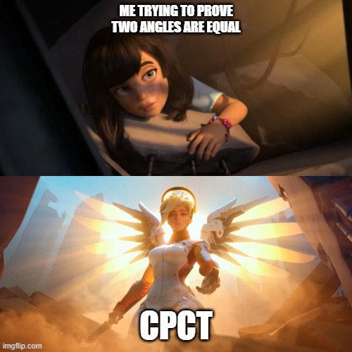 Average 9th Grade Math | ME TRYING TO PROVE TWO ANGLES ARE EQUAL; CPCT | image tagged in overwatch mercy meme | made w/ Imgflip meme maker