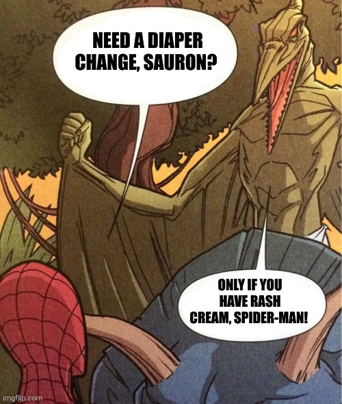 No need to be rash, Sauron! | NEED A DIAPER CHANGE, SAURON? ONLY IF YOU HAVE RASH CREAM, SPIDER-MAN! | image tagged in spiderman sauron,diaper rash,dirty diaper,memes,helpful,savage land | made w/ Imgflip meme maker